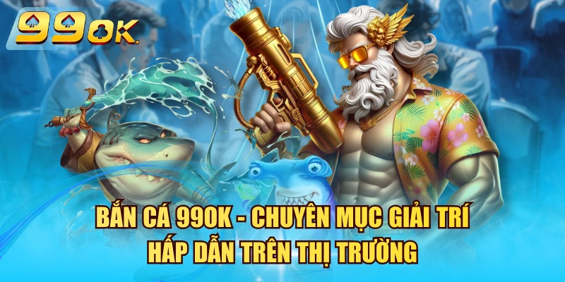 Bắn Cá 99OK