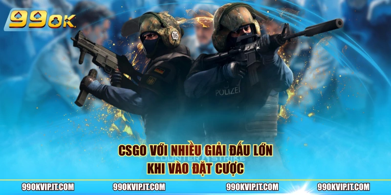 CSGO với nhiều giải đấu lớn khi vào đặt cược