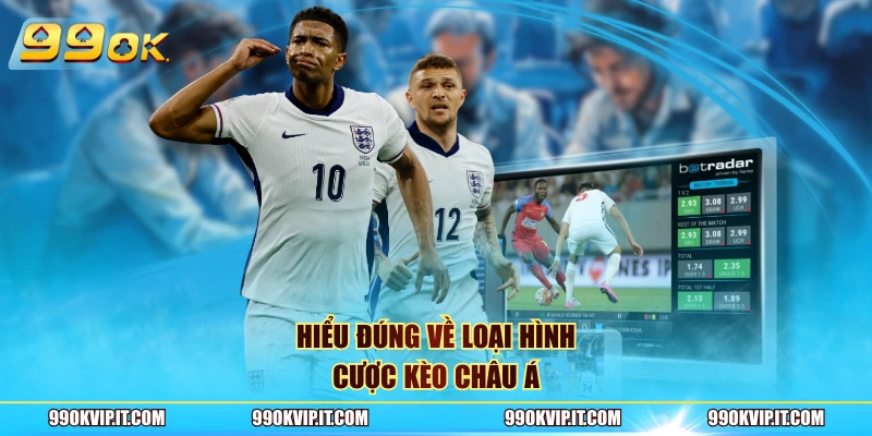 Hiểu đúng về loại hình cược kèo châu á