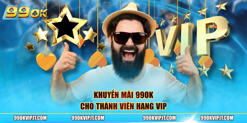 Khuyến mãi 99OK cho thành viên hạng VIP