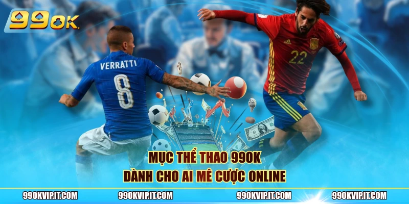 Mục thể thao 99OK dành cho ai mê cược online
