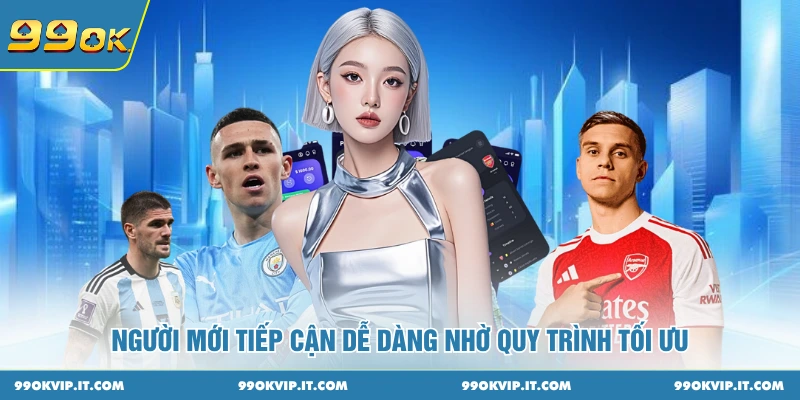 Người mới tiếp cận dễ dàng nhờ quy trình tối ưu