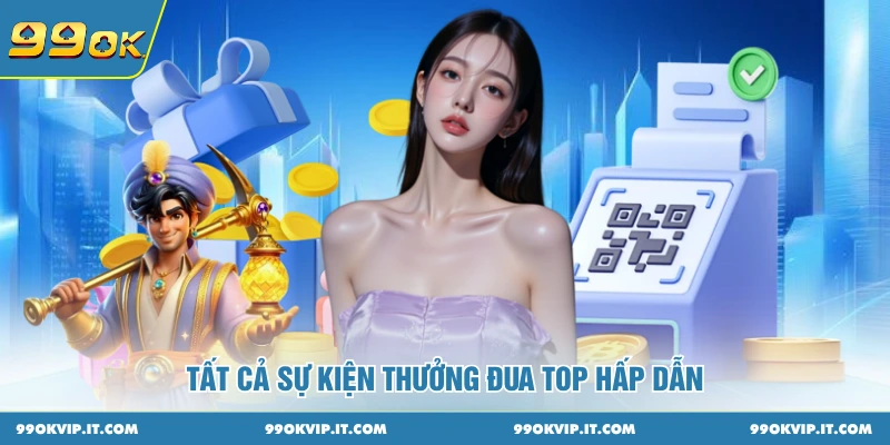 Tất cả sự kiện thưởng đua top hấp dẫn 